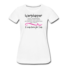 Load image into Gallery viewer, Worshipper-Women’s Premium T-Shirt - white